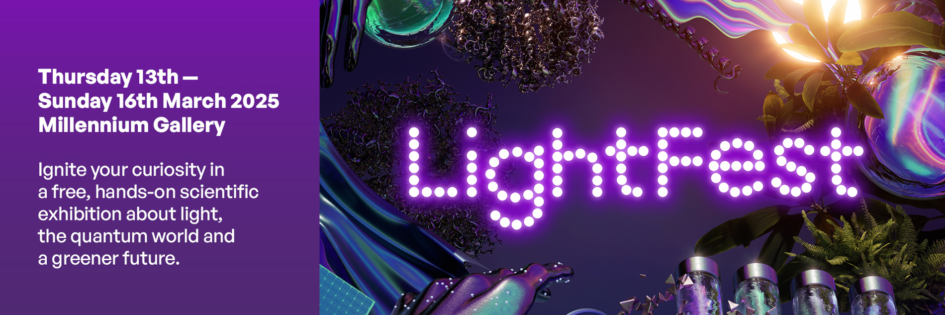 The image shows the word "LightFest" in made up of small white dots on a purple background surrounded by digital illustrations. On the left is written "Thursday 13th - Sunday 16th March 2025 Millennium Gallery Ignite your curiosity in a free, hands on scientific exhibition about light, the quantum world and a greener future".
